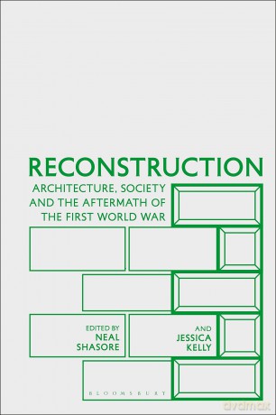 Reconstruction: Architecture, Society and the Aftermath of the First World War - Shasore Neal [KSIĄŻKA]