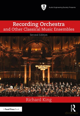 Recording Orchestra and Other Classical Music Ensembles (Audio Engineering Society Presents) - Richard King [KSIĄŻKA]