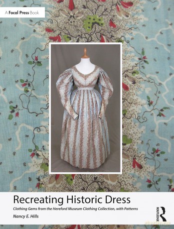 Recreating Historic Dress: Clothing Gems from the Hereford Museum Clothing Collection, with Patterns - Nancy E. Hills [KSIĄŻKA]