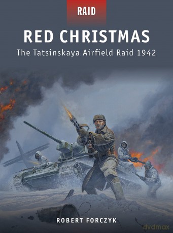 Red Christmas: The Tatsinskaya Airfield Raid 1942: 30 - Forczyk Robert [KSIĄŻKA]