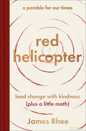 red helicopter-a parable for our times: lead change with kindness (plus a little math) - Rhee James [KSIĄŻKA]