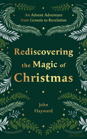 Rediscovering the Magic of Christmas: An Advent Adventure from Genesis to Revelation - John Hayward [KSIĄŻKA]