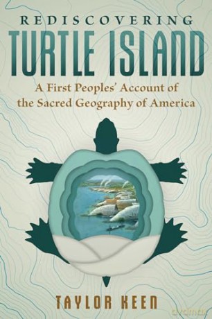 Rediscovering Turtle Island: A First Peoples' Account of the Sacred Geography of America - Taylor Keen [KSIĄŻKA]