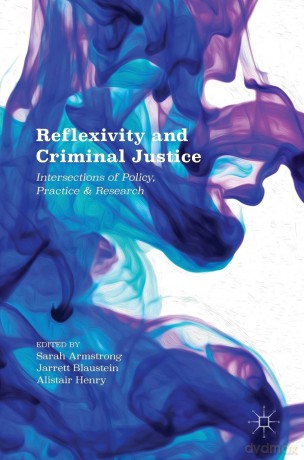 Reflexivity and Criminal Justice: Intersections of Policy, Practice and Research - Sarah Armstrong [KSIĄŻKA]