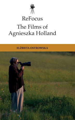 Refocus: the Films of Agnieszka Holland: Transnational Nomadism (ReFocus: The International Directors Series) - Ostrowska Elzbieta [KSIĄŻKA]