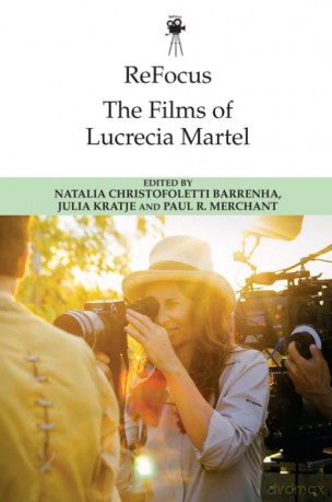 Refocus: The Films of Lucrecia Martel (Refocus: The International Directors) (ReFocus: The International Directors Series) - Barrenha Natalia Ch [KSIĄŻKA]