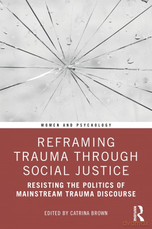 Reframing Trauma Through Social Justice: Resisting the Politics of Mainstream Trauma Discourse (Women and Psychology) - Catrina Brown [KSIĄŻKA]
