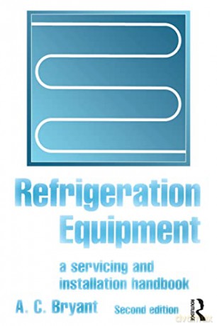 Refrigeration Equipment: A servicing and installation handbook - A C Bryant [KSIĄŻKA]