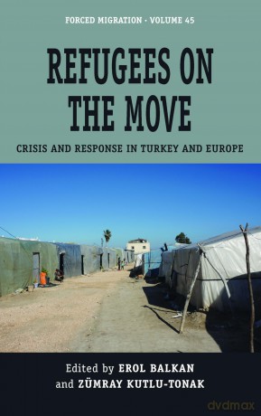 Refugees on the Move: Crisis and Response in Turkey and Europe: 45 (Forced Migration, 45) - Erol Balkan [KSIĄŻKA]