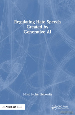 Regulating Hate Speech Created by Generative AI - Liebowitz Jay [KSIĄŻKA]