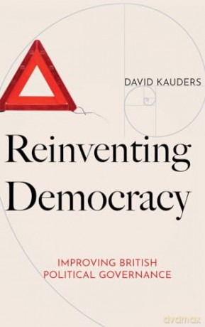 Reinventing Democracy: Improving British political governance - David Kauders [KSIĄŻKA]