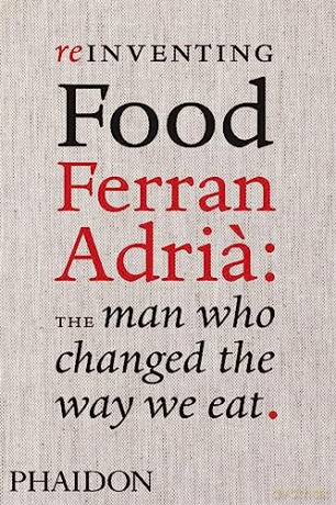 Reinventing Food: Ferran Adria, The Man Who Changed The Way We Eat: Ferran Adria: The Man Who Changed The Way We Eat: 0000 - Colman Andrews [KSIĄŻKA]