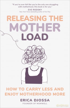 Releasing the Mother Load: How to Carry Less and Enjoy Motherhood More - Erica Djossa [KSIĄŻKA]