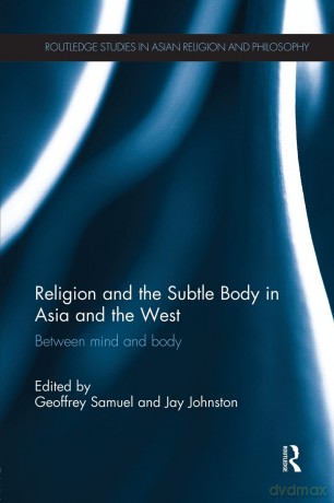 Religion and the Subtle Body in Asia and the West: Between Mind and Body (Routledge Studies in Asian Religion and Philosophy) [KSIĄŻKA]