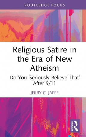 Religious Satire in the Era of New Atheism: Do You 'Seriously Believe That' After 9/11 (The Cultural Politics of Media and Popular Culture) - Jaffe Jerry C. [KSIĄŻKA]