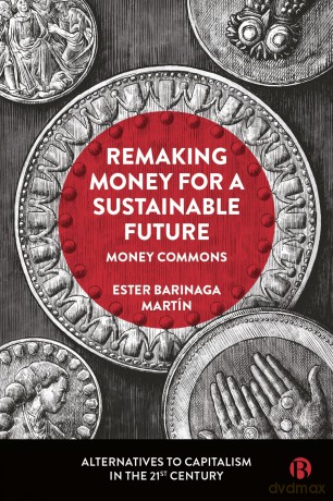 Remaking Money for a Sustainable Future: Money Commons (Alternatives to Capitalism in the 21st Century) - Ester Barina Mart N [KSIĄŻKA]