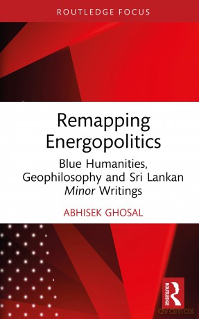 Remapping Energopolitics: Blue Humanities, Geophilosophy and Sri Lankan Minor Writings (Routledge Focus on Literature) - Ghosal Abhisek [KSIĄŻKA]