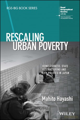 Rescaling Urban Poverty: Homelessness, State Restructuring and City Politics in Japan (RGS-IBG Book Series) [KSIĄŻKA]