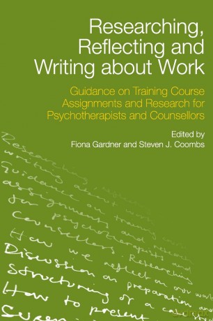 Researching, Reflecting and Writing about Work: Guidance on Training Course Assignments and Research for Psychotherapists and Counsellors [KSIĄŻKA]