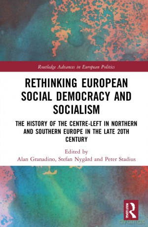 Rethinking European Social Democracy and Socialism: The History of the Centre-Left in Northern and Southern Europe in the Late 20th Century (Routledge Advances in European Politics) - Alan Granadino [KSIĄŻKA]