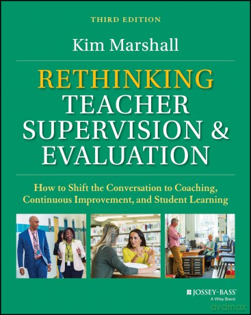 Rethinking Teacher Supervision and Evaluation: How to Shift the Conversation to Coaching, Continuous Improvement, and Student Learning [KSIĄŻKA]