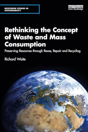 Rethinking the Concept of Waste and Mass Consumption: Preserving Resources through Reuse, Repair and Recycling (Routledge Studies in Sustainability) - Waite Richard [KSIĄŻKA]