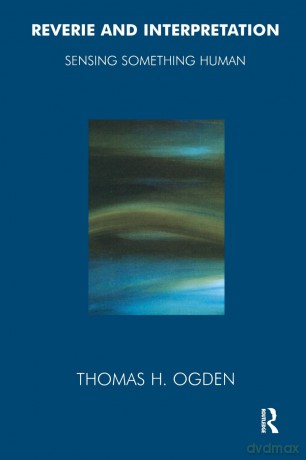 Reverie and Interpretation: Sensing Something Human - Thomas H. Ogden [KSIĄŻKA]