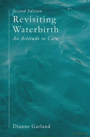 Revisiting Waterbirth: An Attitude to Care - Dianne Garland [KSIĄŻKA]
