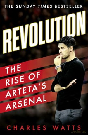Revolution: The new sports biography revealing the incredible true story of Mikel Arteta's success at Arsenal football club - Charles Watts [KSIĄŻKA]