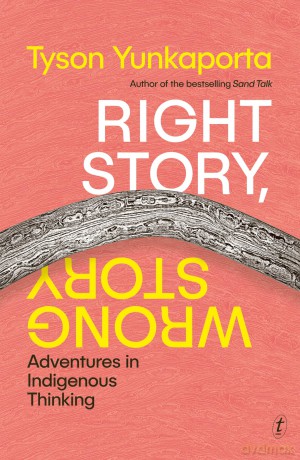Right Story, Wrong Story: Adventures in Indigenous Thinking - Tyson Yunkaporta [KSIĄŻKA]