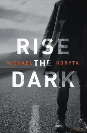 Rise the Dark - Michael Koryta [KSIĄŻKA]