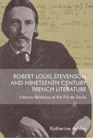 Robert Louis Stevenson and Nineteenth-Century French Literature: Literary Relations at the Fin de Sicle - Ashley Katherine [KSIĄŻKA]