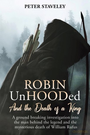 Robin Unhooded: And the Death of a King - Peter Staveley [KSIĄŻKA]
