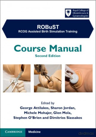 ROBuST: RCOG Assisted Birth Simulation Training: Course Manual - Edited By George Att [KSIĄŻKA]