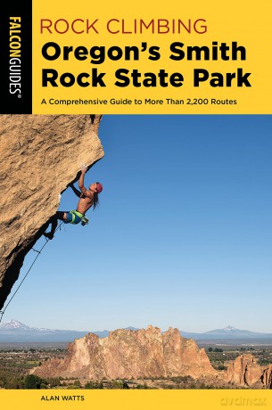 Rock Climbing Oregon's Smith Rock State Park: A Comprehensive Guide to More Than 2,200 Routes, Third Edition (Regional Rock Climbing Series) - Alan Watts [KSIĄŻKA]