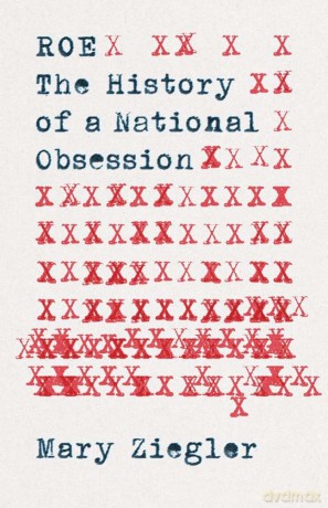 Roe: The History of a National Obsession - Mary Ziegler [KSIĄŻKA]