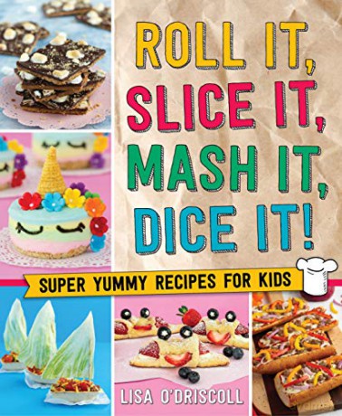 Roll It, Slice It, MASH It, Dice It!: Super Yummy Recipes for Kids - Lisa O'driscoll [KSIĄŻKA]