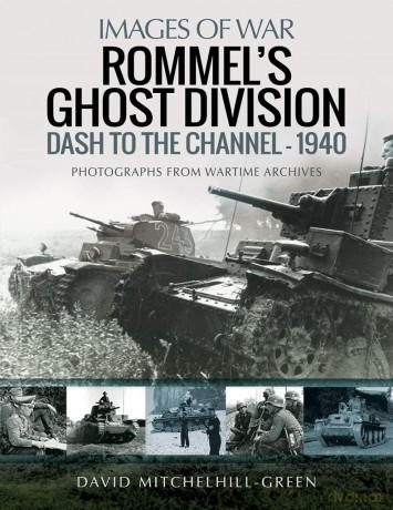 Rommel's Ghost Division: Dash to the Channel - 1940: Rare Photographs from Wartime Archives (Images of War) - D Mitchelhill-Green [KSIĄŻKA]