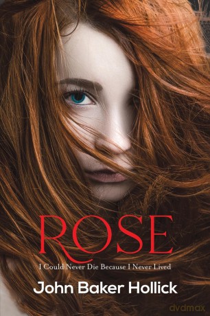 Rose: I Could Never Die Because I Never Lived - John Baker Hollick [KSIĄŻKA]