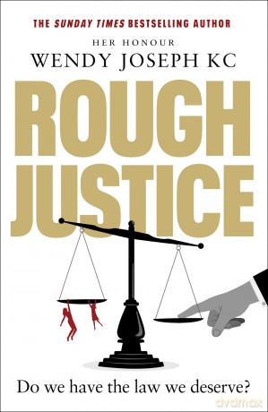 Rough Justice: A gripping insight into Britain's criminal courts from the Sunday Times bestseller author of Unlawful Killings - Wendy Joseph [KSIĄŻKA]