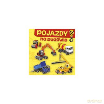 Pojazdy Na budowie - Aleksandra Perkowska [KSIĄŻKA]