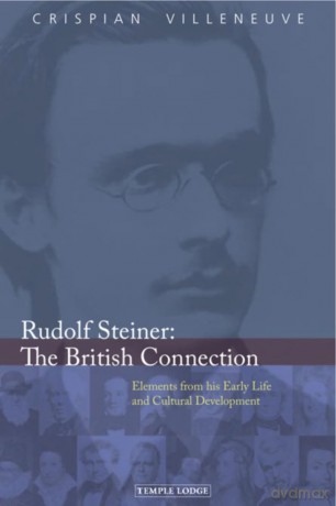Rudolf Steiner: The British Connection: Elements from His Early Life and Cultural Development - Crispian Villeneuve [KSIĄŻKA]
