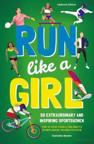 Run Like A Girl: 50 Extraordinary and Inspiring Sportswomen (Updated Edition) - Danielle Brown [KSIĄŻKA]