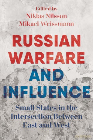 Russian Hybrid Warfare and Influence: Small States in the Intersection Between East and West [KSIĄŻKA]