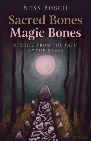 Sacred Bones, Magic Bones: Stories from the Path of the Bones - Ness Bosch [KSIĄŻKA]