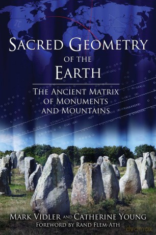 Sacred Geometry of the Earth: The Ancient Matrix of Monuments and Mountains - Mark Vidler [KSIĄŻKA]