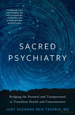 Sacred Psychiatry: Bridging the Personal and Transpersonal to Transform Health and Consciousness - Judy S R Tsafrir [KSIĄŻKA]