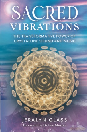 Sacred Vibrations: The Transformative Power of Crystalline Sound and Music - Jeralyn Glass [KSIĄŻKA]