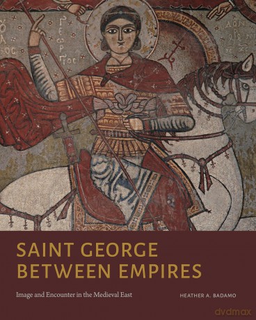 Saint George Between Empires: Image and Encounter in the Medieval East - Heather A Badamo [KSIĄŻKA]