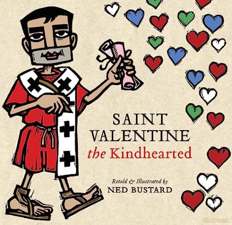 Saint Valentine the Kindhearted: The History and Legends of God's Brave and Loving Servant - Ned Bustard [KSIĄŻKA]